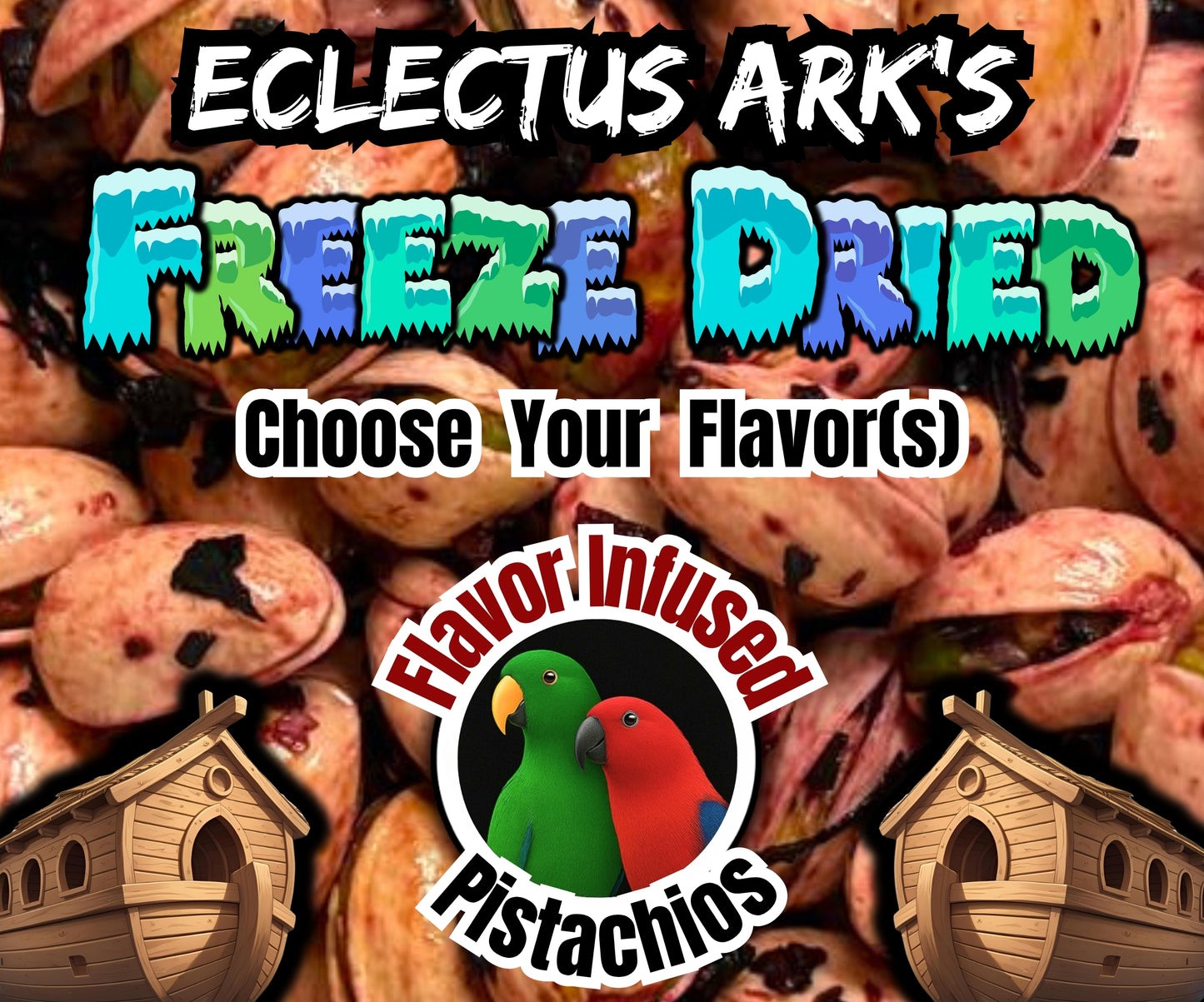 Freeze Dried Flavor Infused Pistachios In Shell - Pick Your Flavor