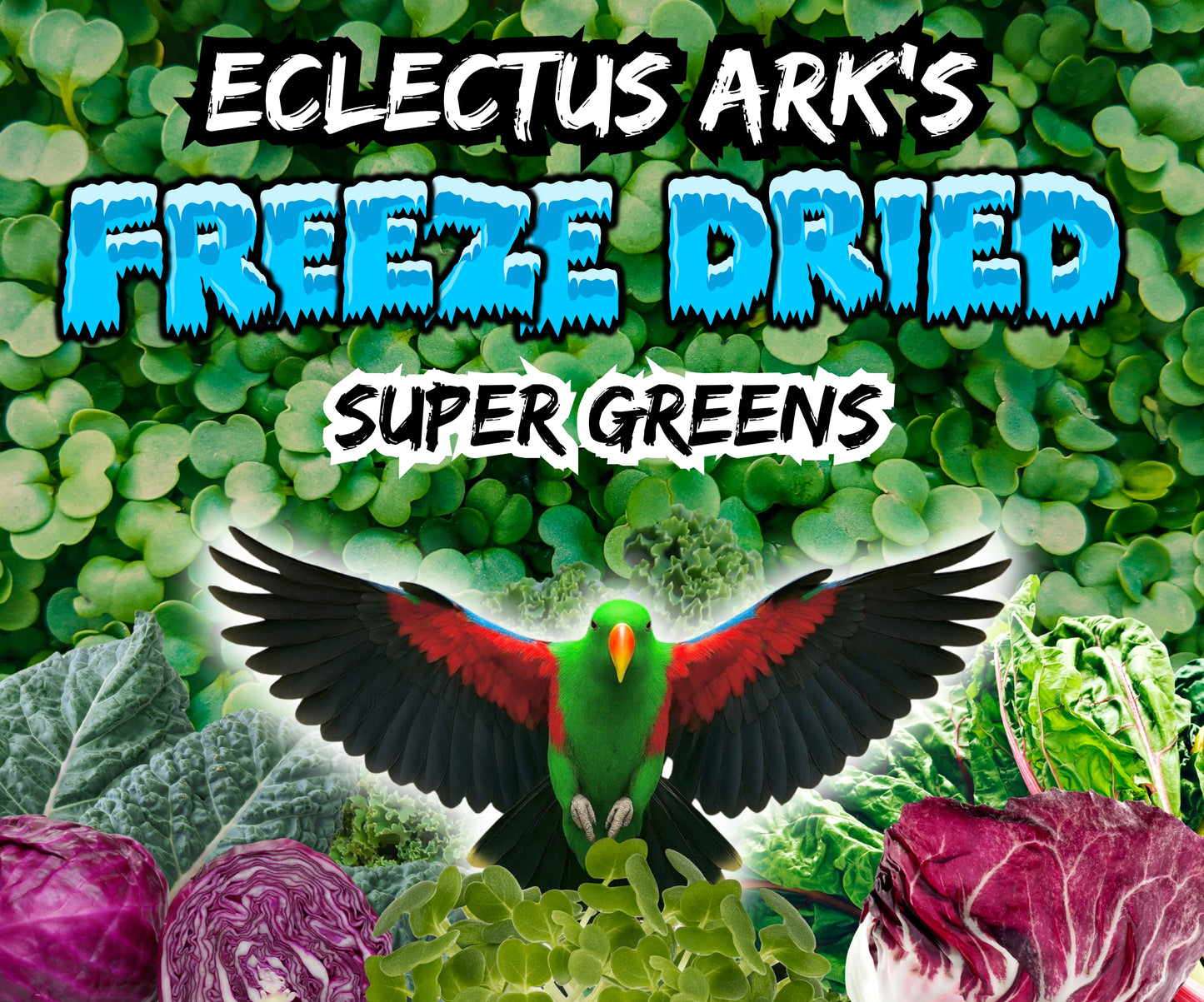 Eclectus Ark Freeze Dried Greens Mix in a heat-sealed resealable bag with freeze-dried leafy greens including dandelion, kale, mustard greens, collard greens, radicchio, cabbage, Swiss chard, beet greens, lettuces, baby spinach, mizuna, and arugula for parrots and exotic birds. Label